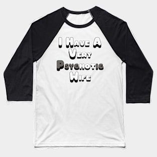 Psychotic Wife Baseball T-Shirt